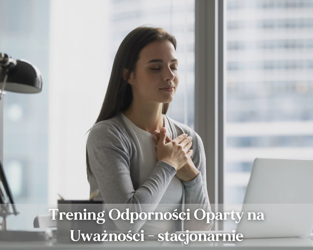 Trening Odporności Oparty na Uważności - stacjonarnie