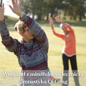 Weekend z mindfulness, leczniczą gimnastyką Qi Gong