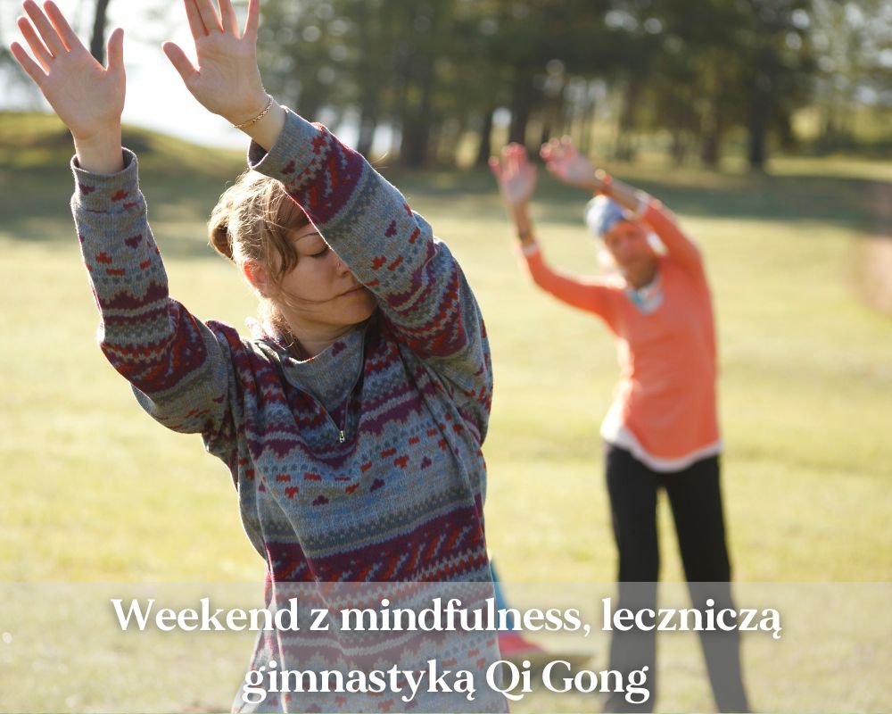 Weekend z mindfulness, leczniczą gimnastyką Qi Gong