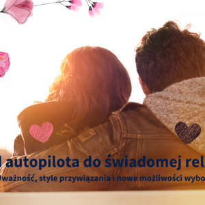 Od autopilota do świadomej relacji